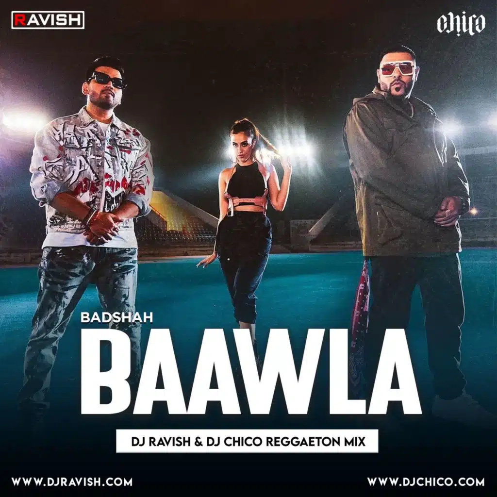 Badshah - Baawla (DJ Ravish &amp; DJ Chico Reggaeton Mix)