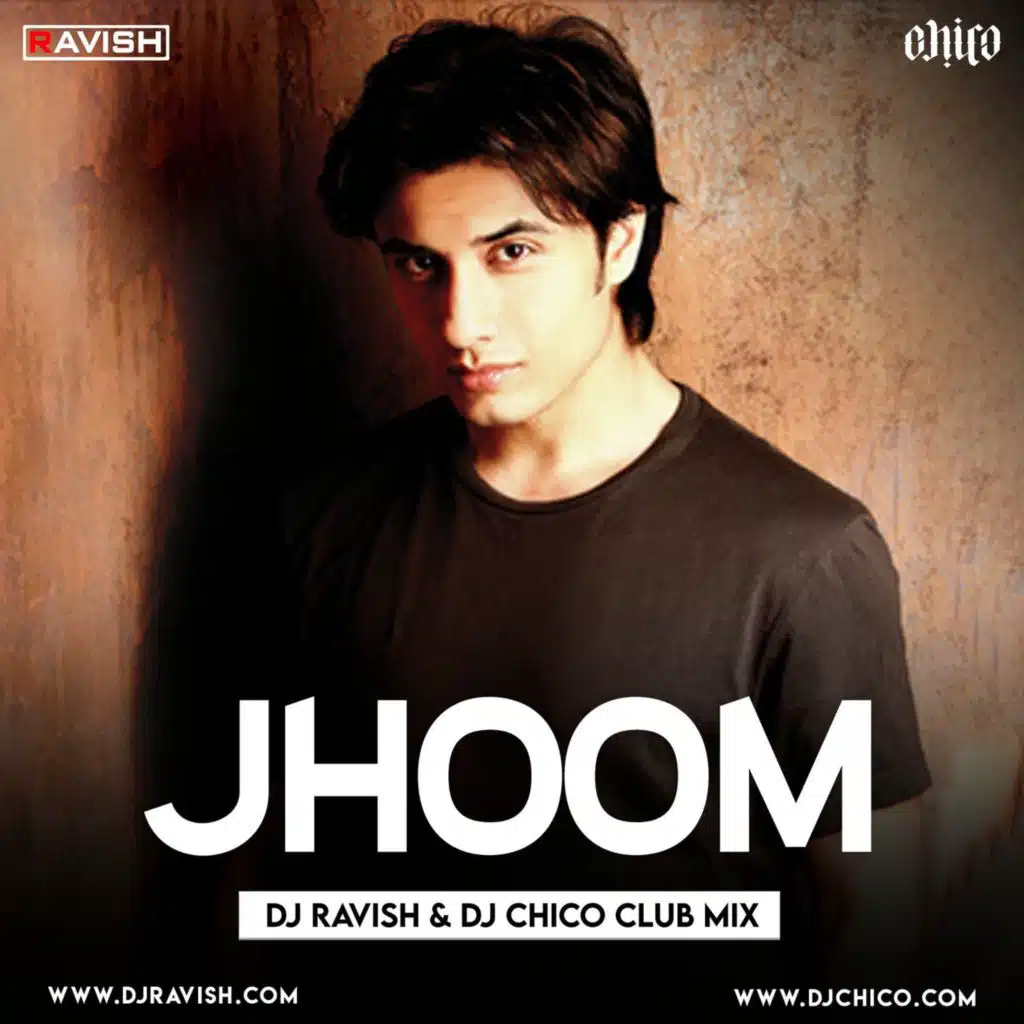 Ali Zafar - Jhoom (DJ Ravish &amp; DJ Chico Club Mix)