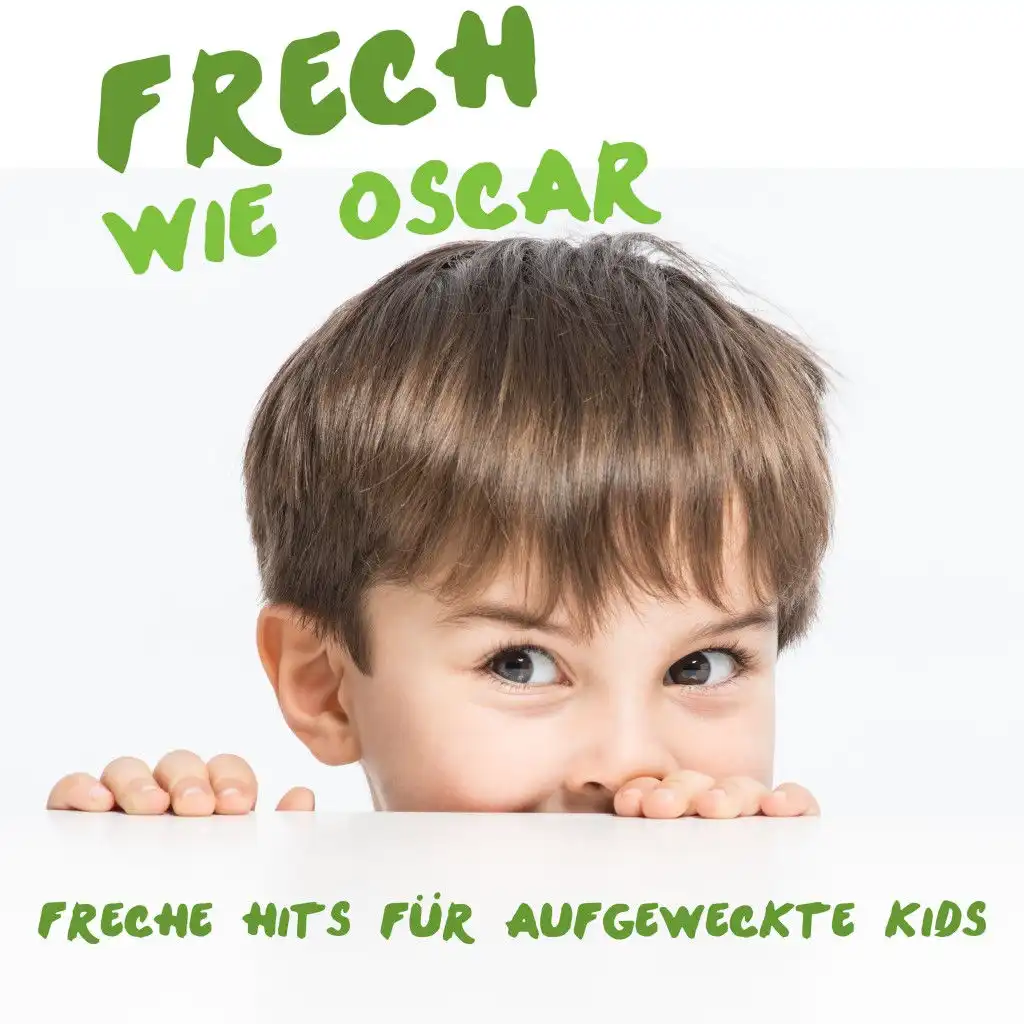 Frech wie Oscar: Freche Hits für aufgeweckte Kids