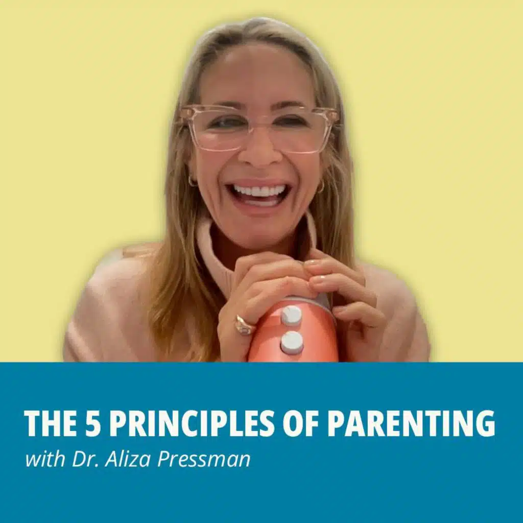 200: ENCORE:The Five Principles of Parenting with Dr. Aliza Pressman