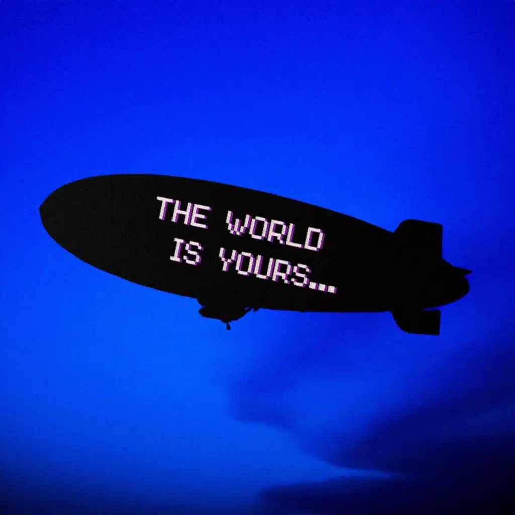 THE WORLD IS YOURS