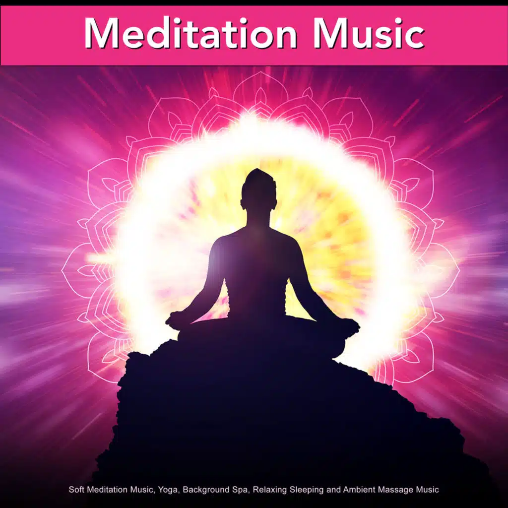 Meditation Music: Soft Meditation Music, Yoga, Background Spa, Relaxing Sleeping and Ambient Massage Music