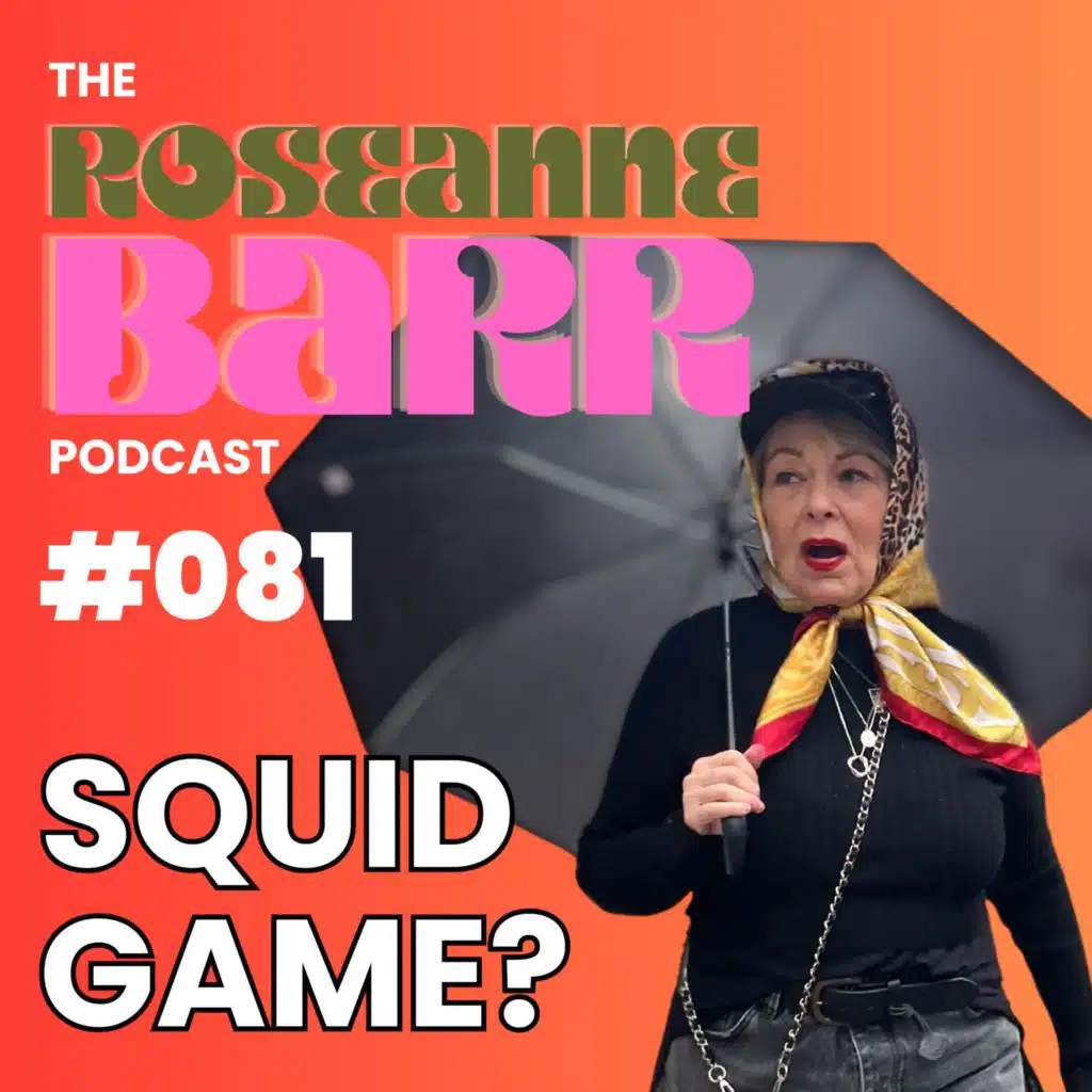 Squid Game? | The Roseanne Barr Podcast #081