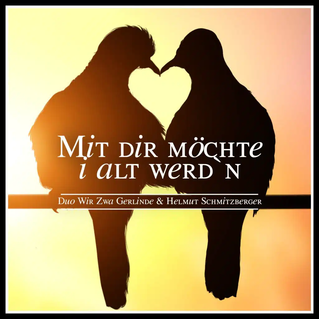 Mit dir möchte i alt werd'n