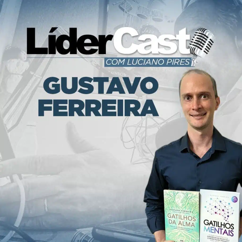 LíderCast 353 | Dominando os Gatilhos Mentais para Vendas e Persuasão | Gustavo Ferreira