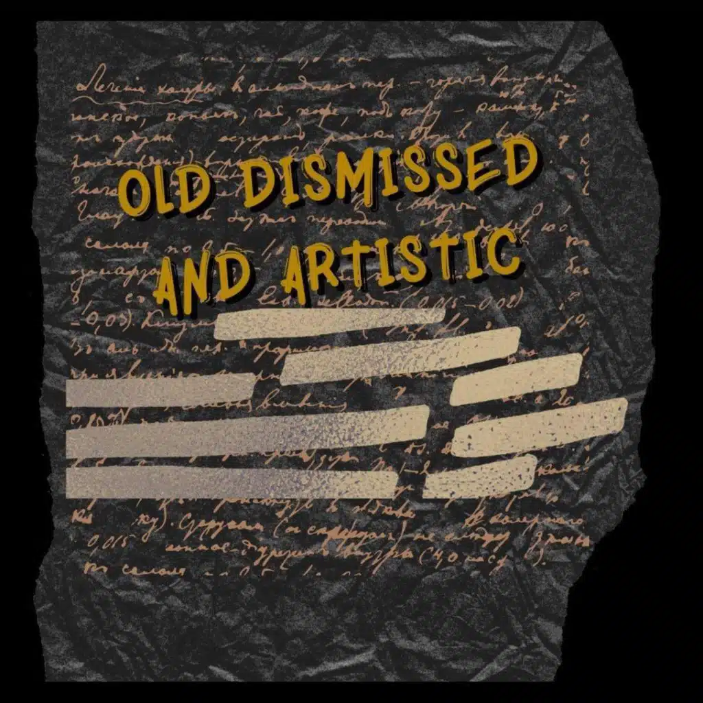 Old Dismissed and Artisic