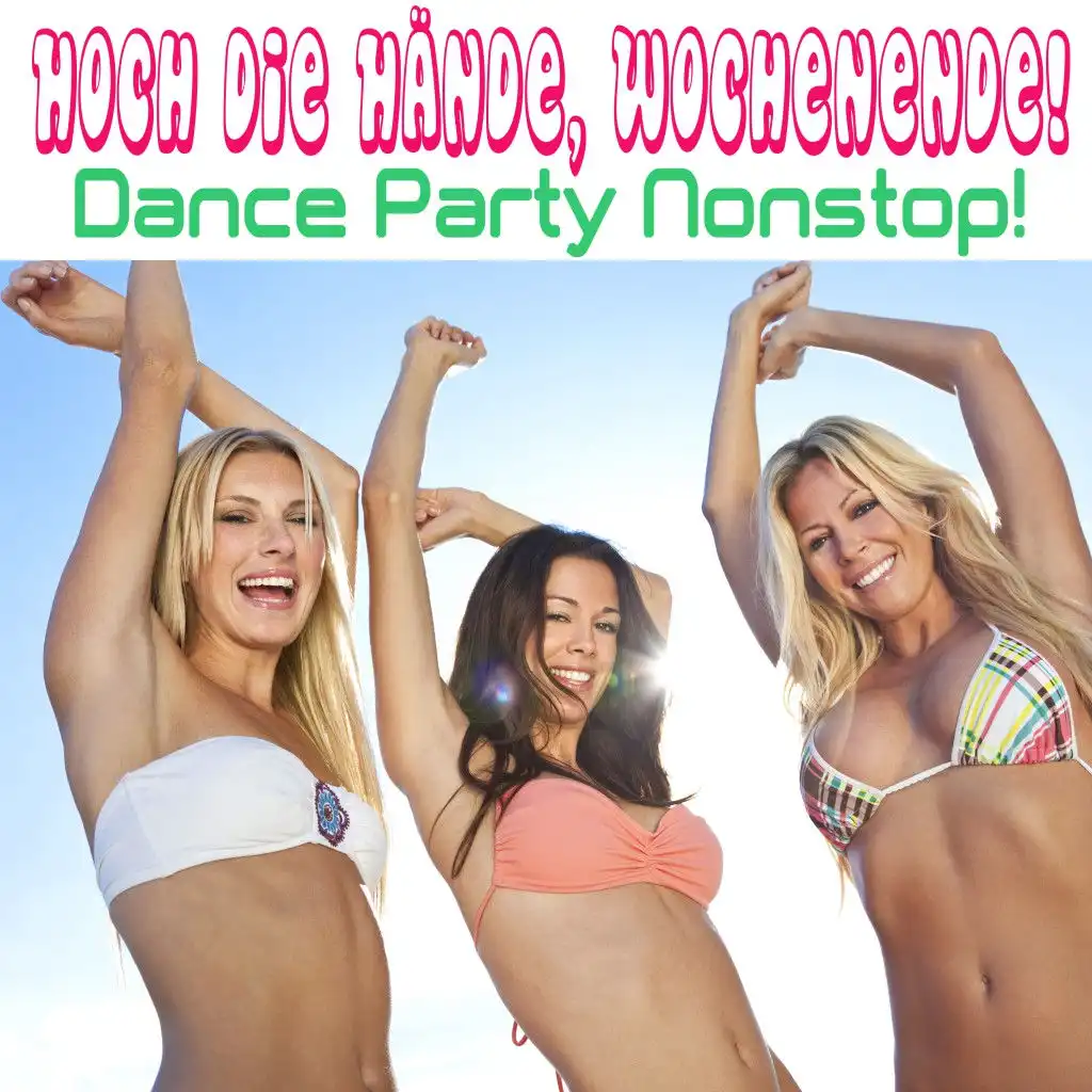 Hoch die Hände, Wochenende: Dance Party Nonstop