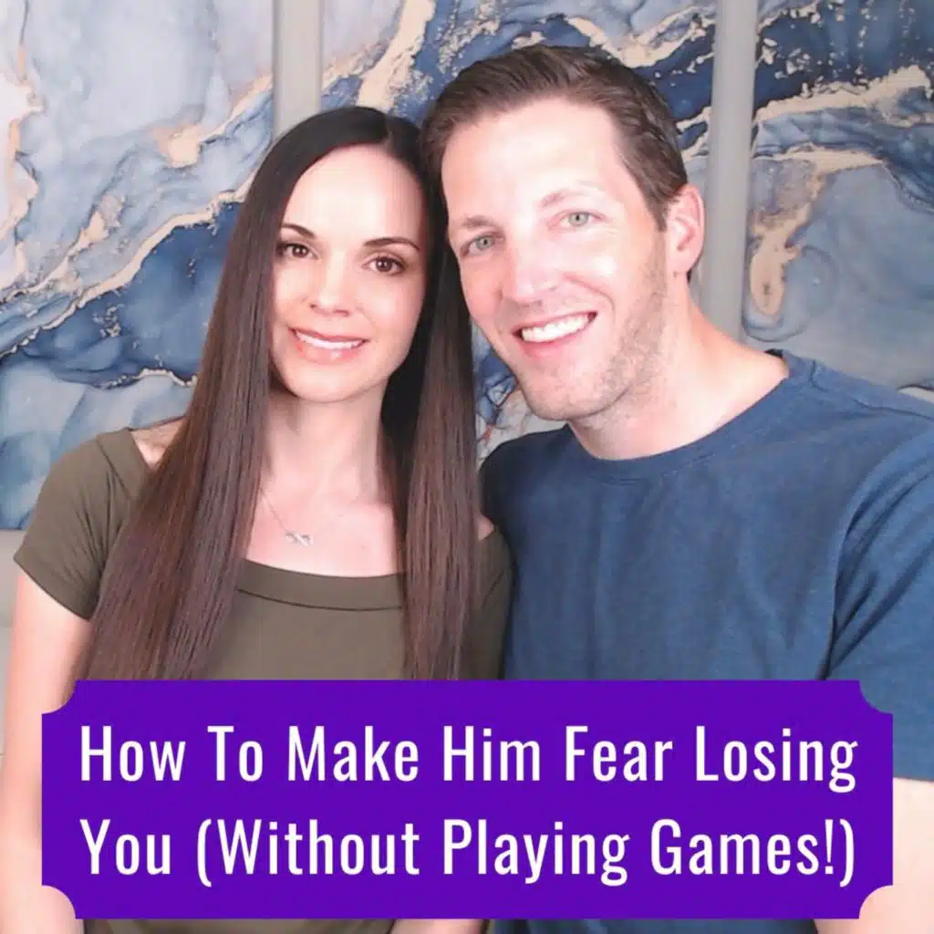 How To Make A Man Fear Losing You (Without Games, Manipulation Or Being Inauthentic!)