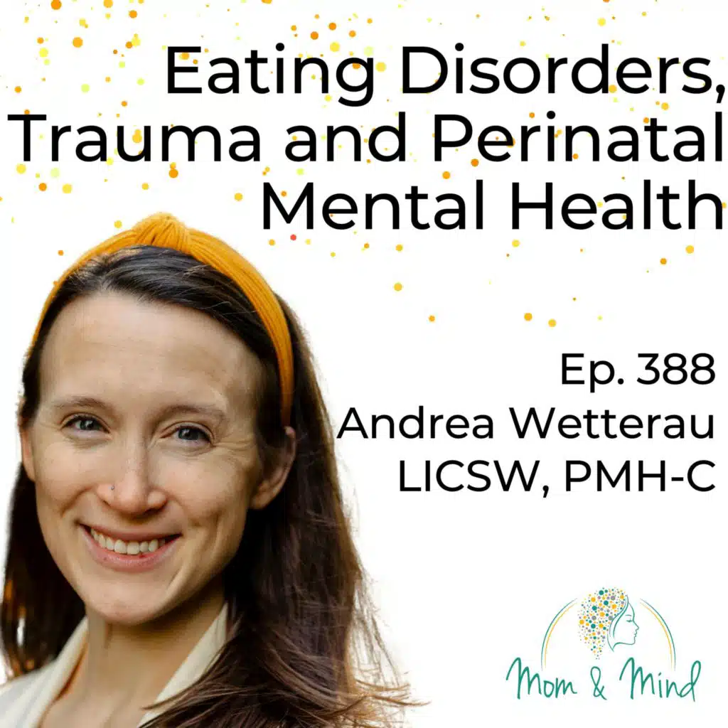 388: Eating Disorders, Trauma, and Perinatal Mental Health with Andrea Wetterau, LICSW, PMH-C
