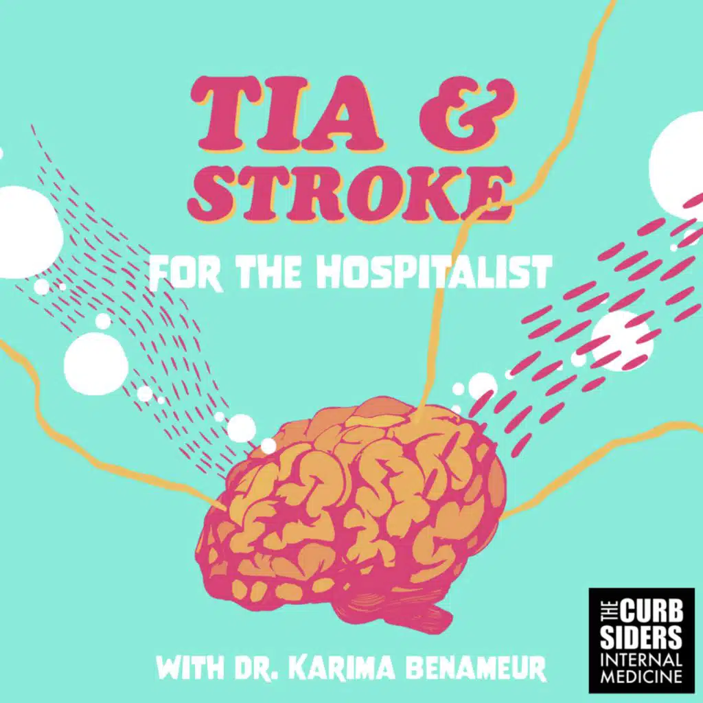 #385 TIA/Stroke for the Hospitalist featuring Dr. Karima Benameur