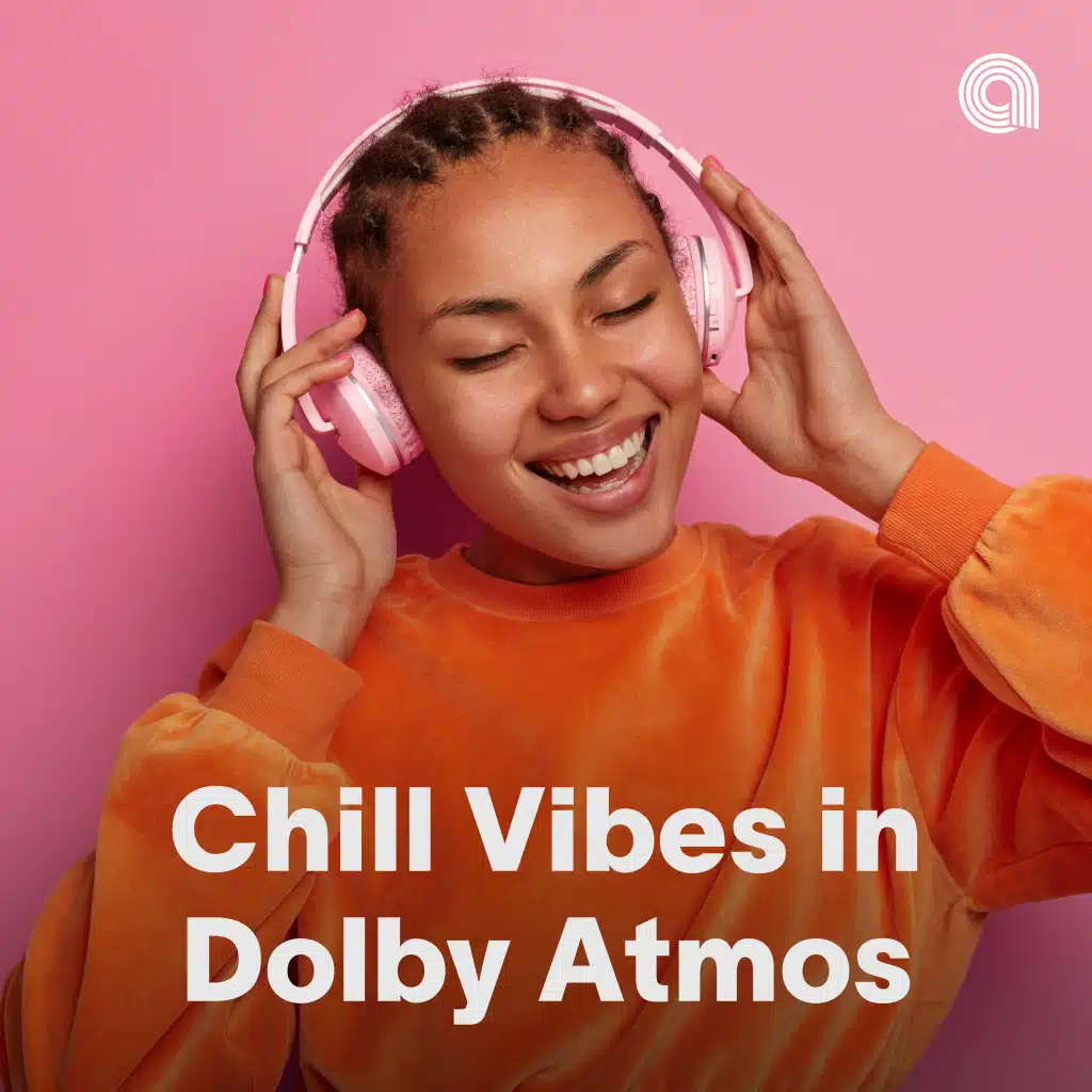 Chill Vibes in Dolby Atmos