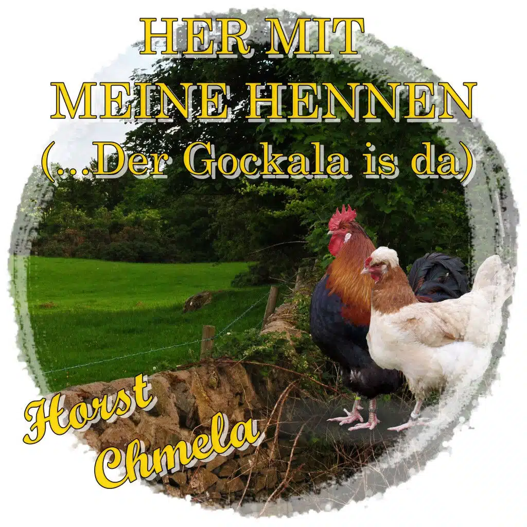 Her mit meine Hennen (... Der Gockala is da)