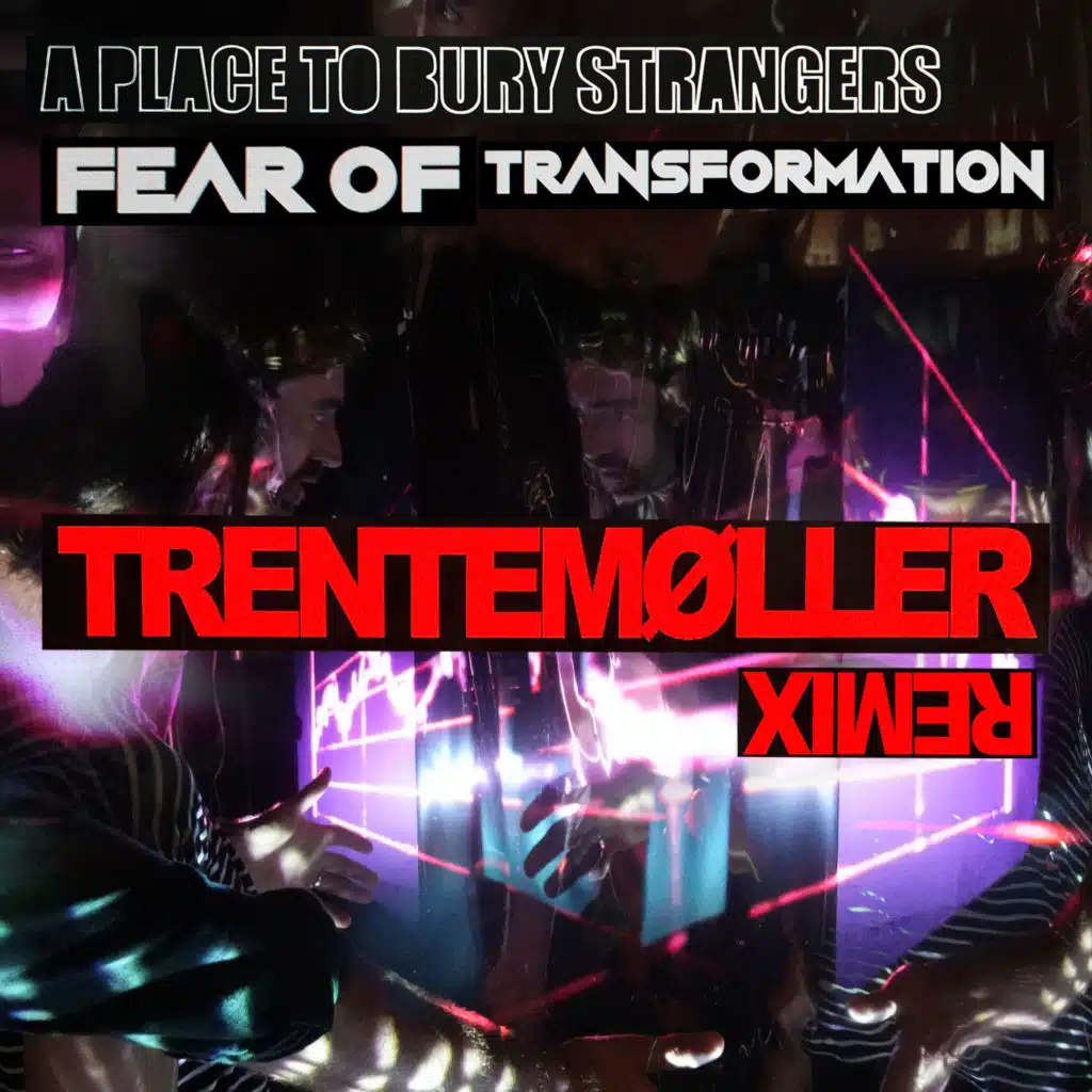 Fear Of Transformation (Trentemøller Remix)
