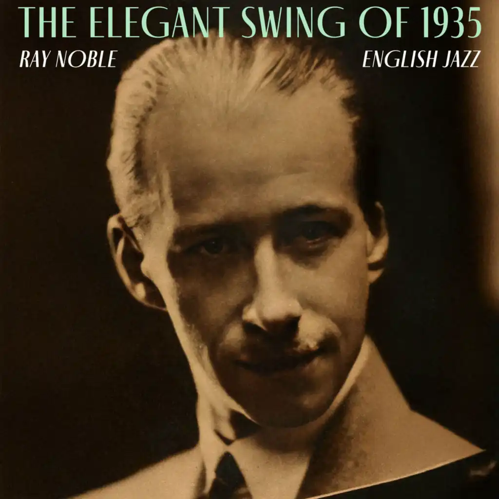 The Elegant Swing of 1935 - Ray Noble's English Jazz (feat. Al Bowlly)