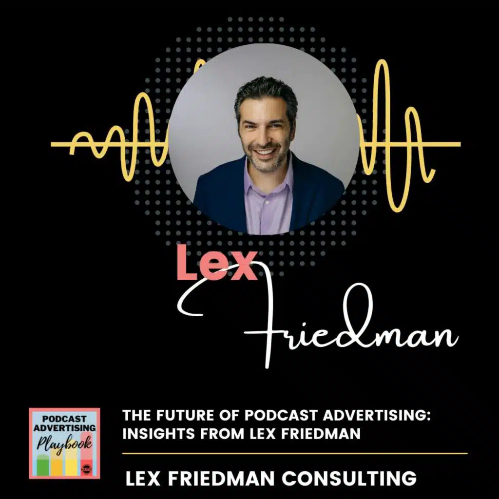 The Future of Podcast Advertising: Insights from Lex Friedman