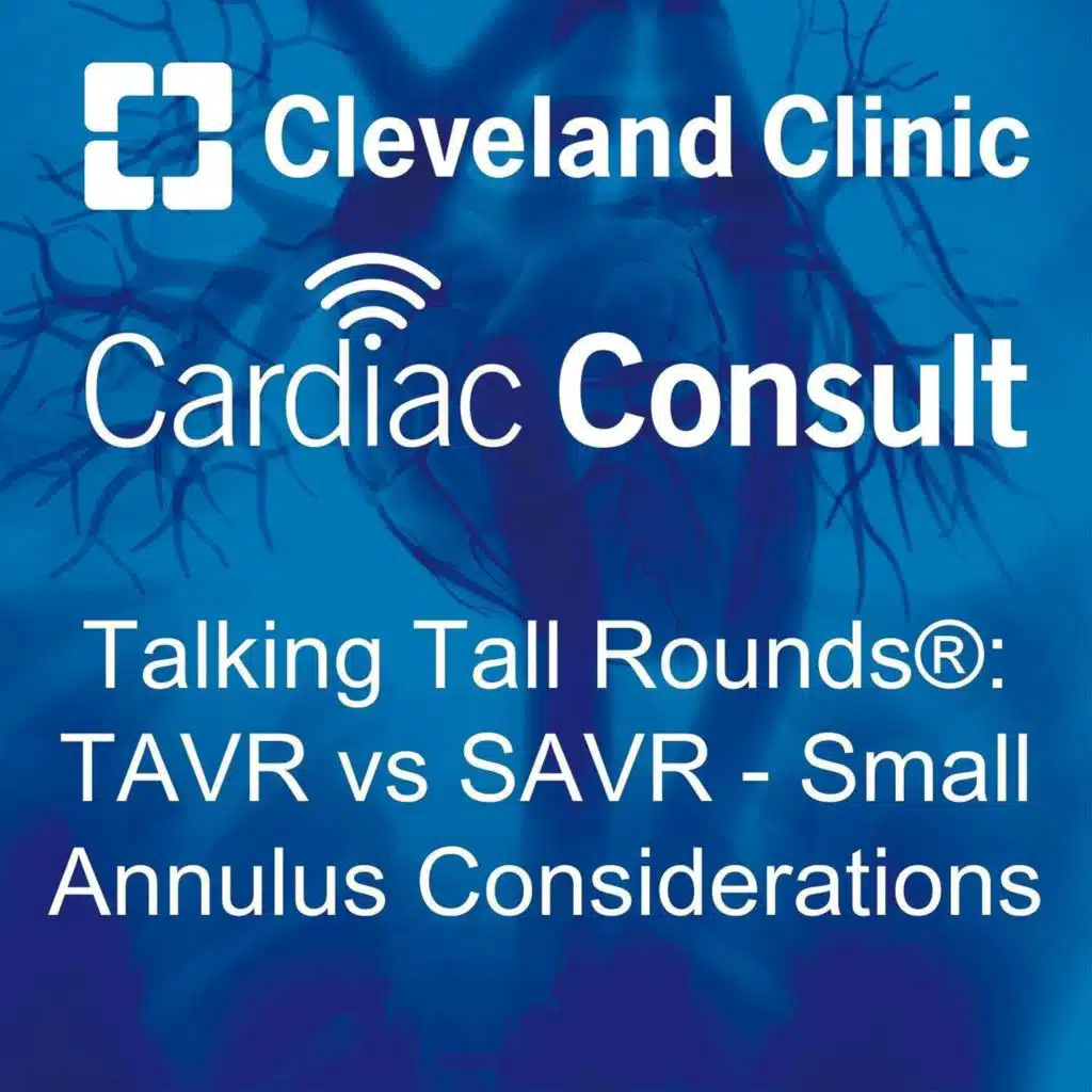 Talking Tall Rounds®: TAVR vs SAVR - Small Annulus Considerations