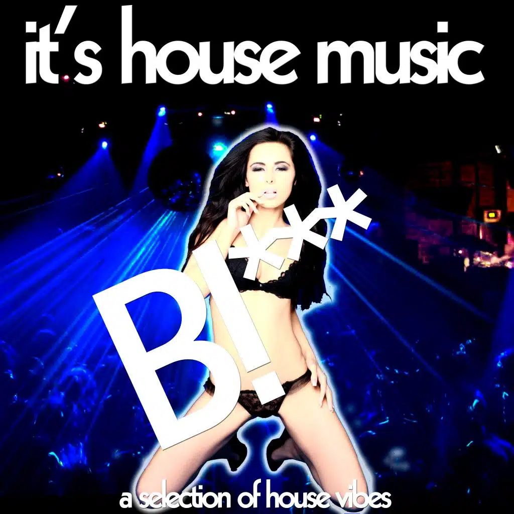 It's House Music, Bi***