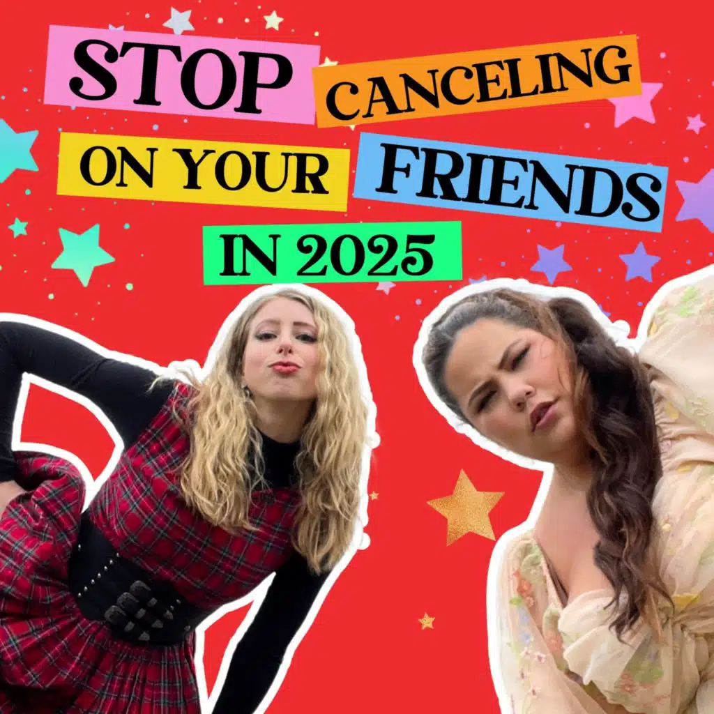 #104 | Stop Canceling on Friends in 2025! changes we want to make in the new year