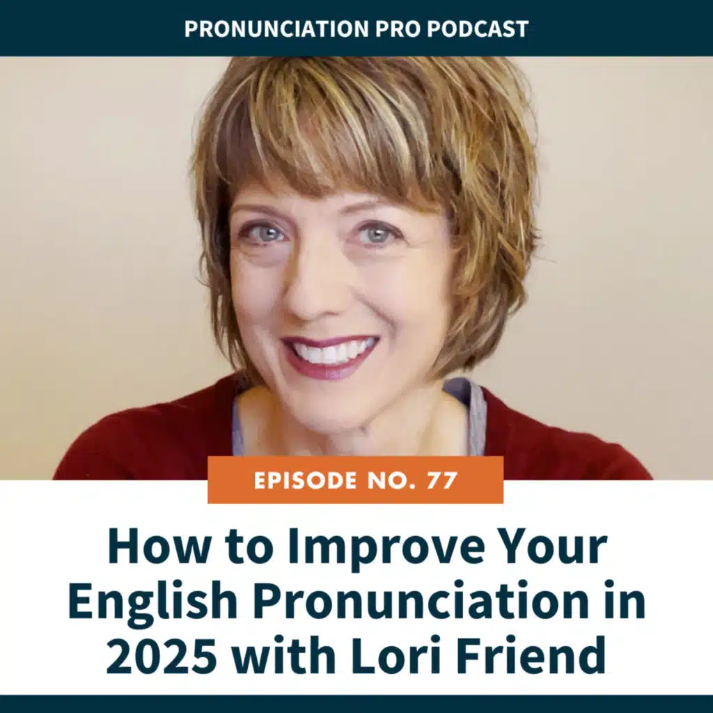 77. How to Improve Your English Pronunciation in 2025 with Lori Friend