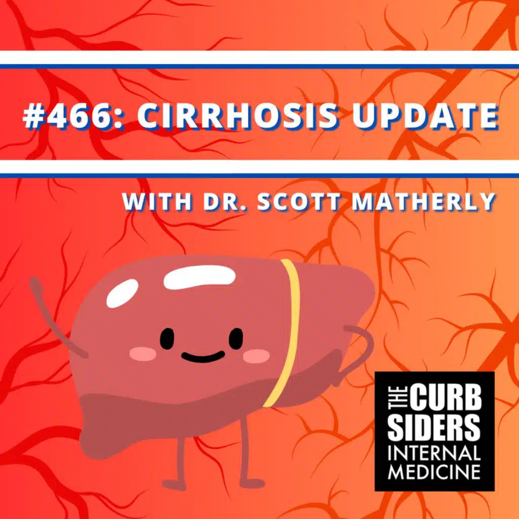 #466 Cirrhosis Update with Scott Matherly