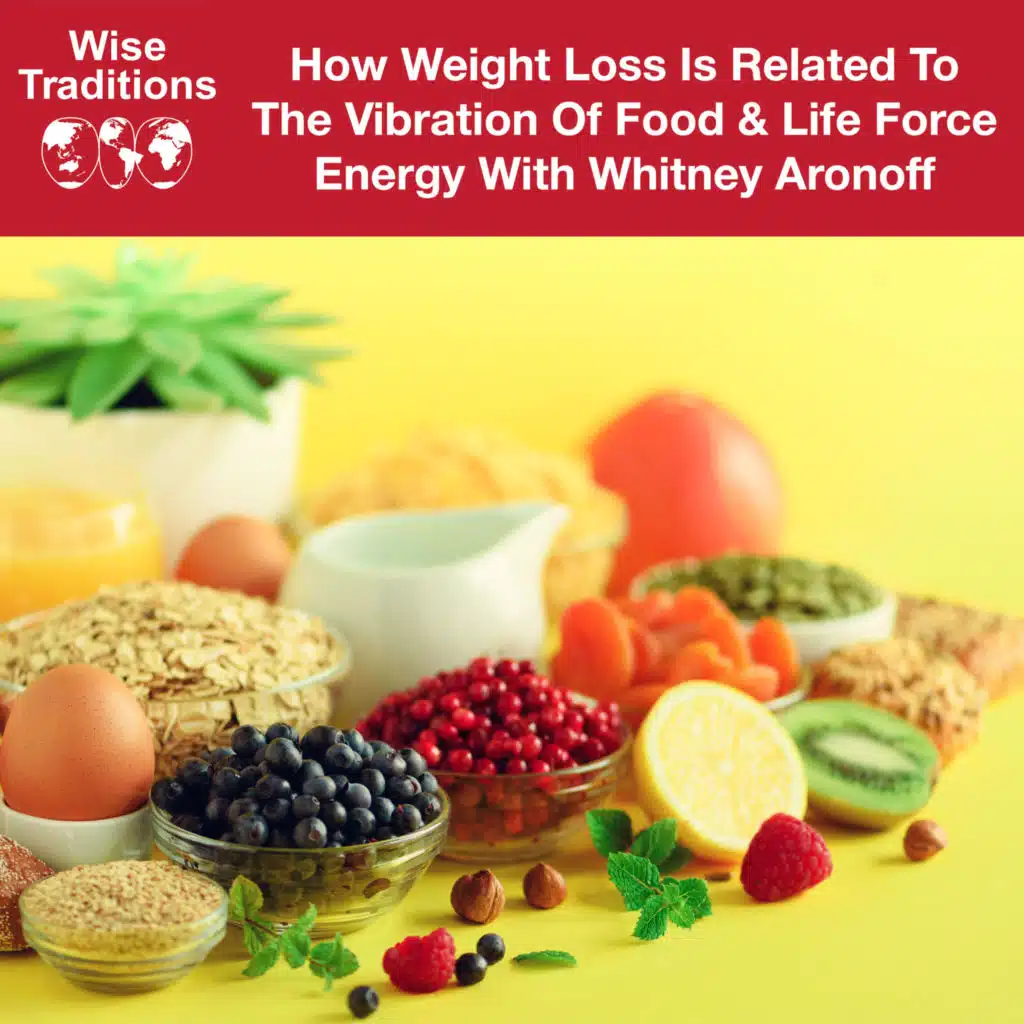 509: How Weight Loss Is Related To The Vibration Of Food & Life Force Energy With Whitney Aronoff