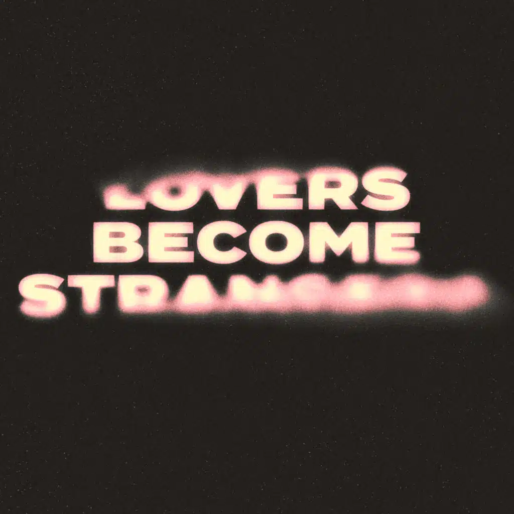 LOVERS BECOME STRANGERS
