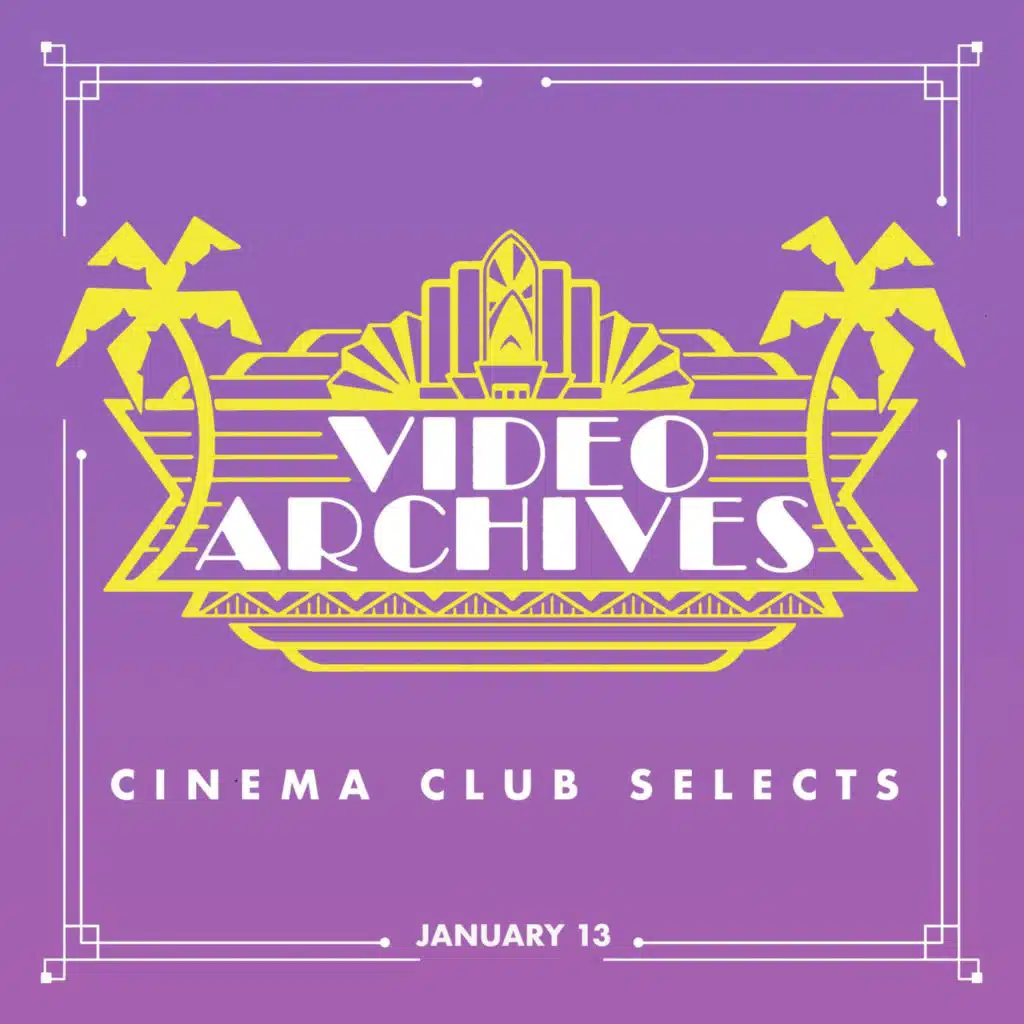 Video Archives Cinema Club Selects: Week of January 13th