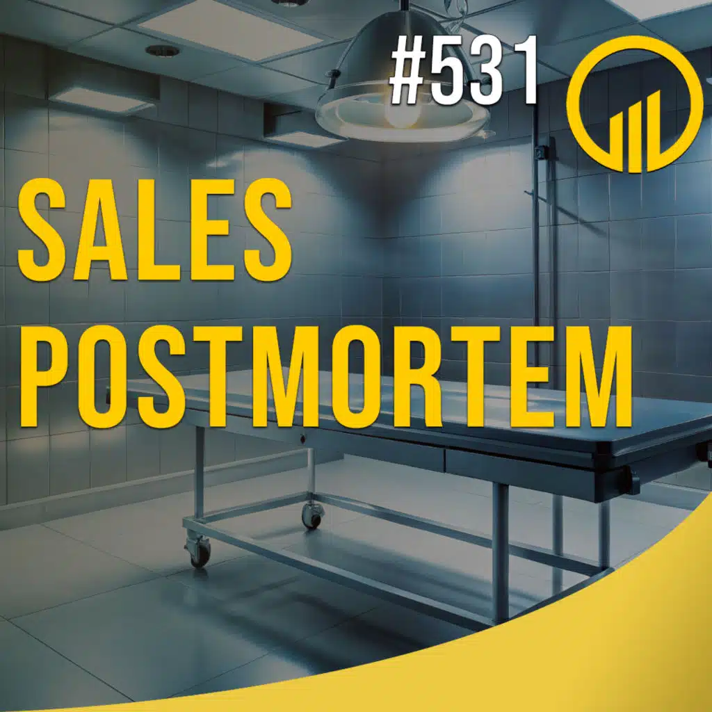 Sales Postmortem - Sales Influence Podcast - SIP 531