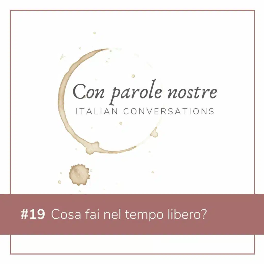 EP 19 Cosa Fai Nel Tempo Libero?