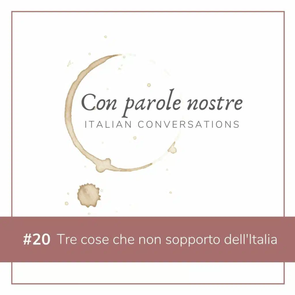 EP 20 Tre Cose Che Non Sopporto dell'Italia