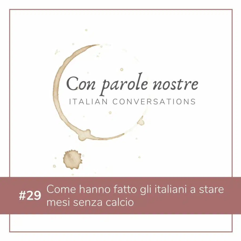 EP 29 Come Hanno Fatto Gli Italiani A Stare Mesi Senza Il Calcio