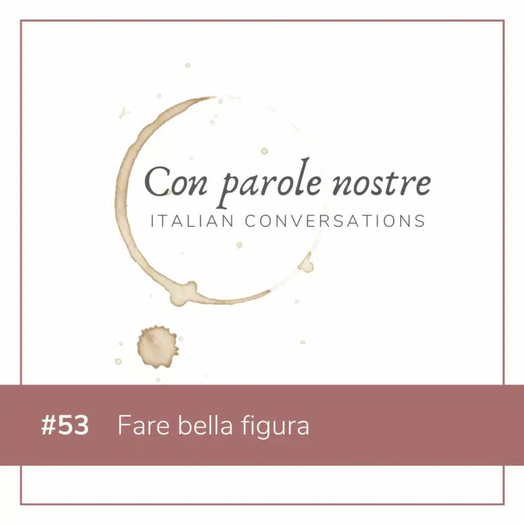 EP 53 Fare Bella Figura