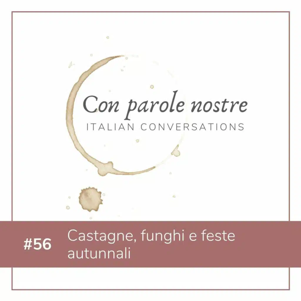 EP 56 Castagne, Funghi E Le Feste Autunnali