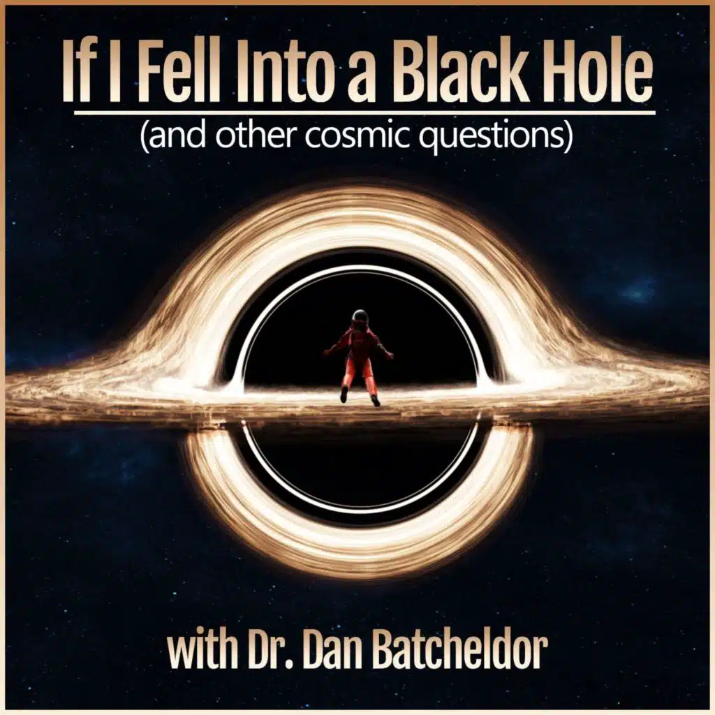 If I Fell Into a Black Hole (and other cosmic questions): with Dr. Dan Batcheldor