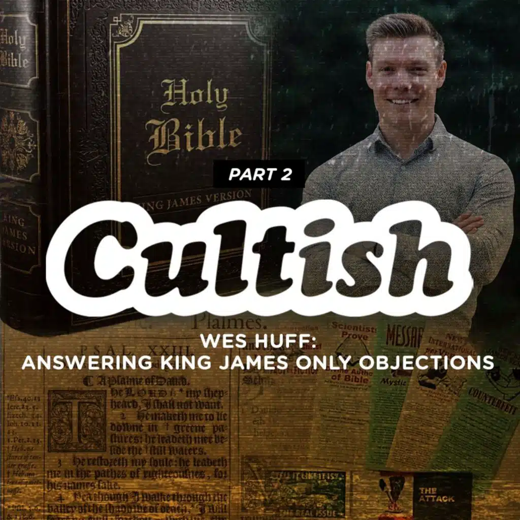 Part 2 | Wes Huff: Answering King James Only Objections