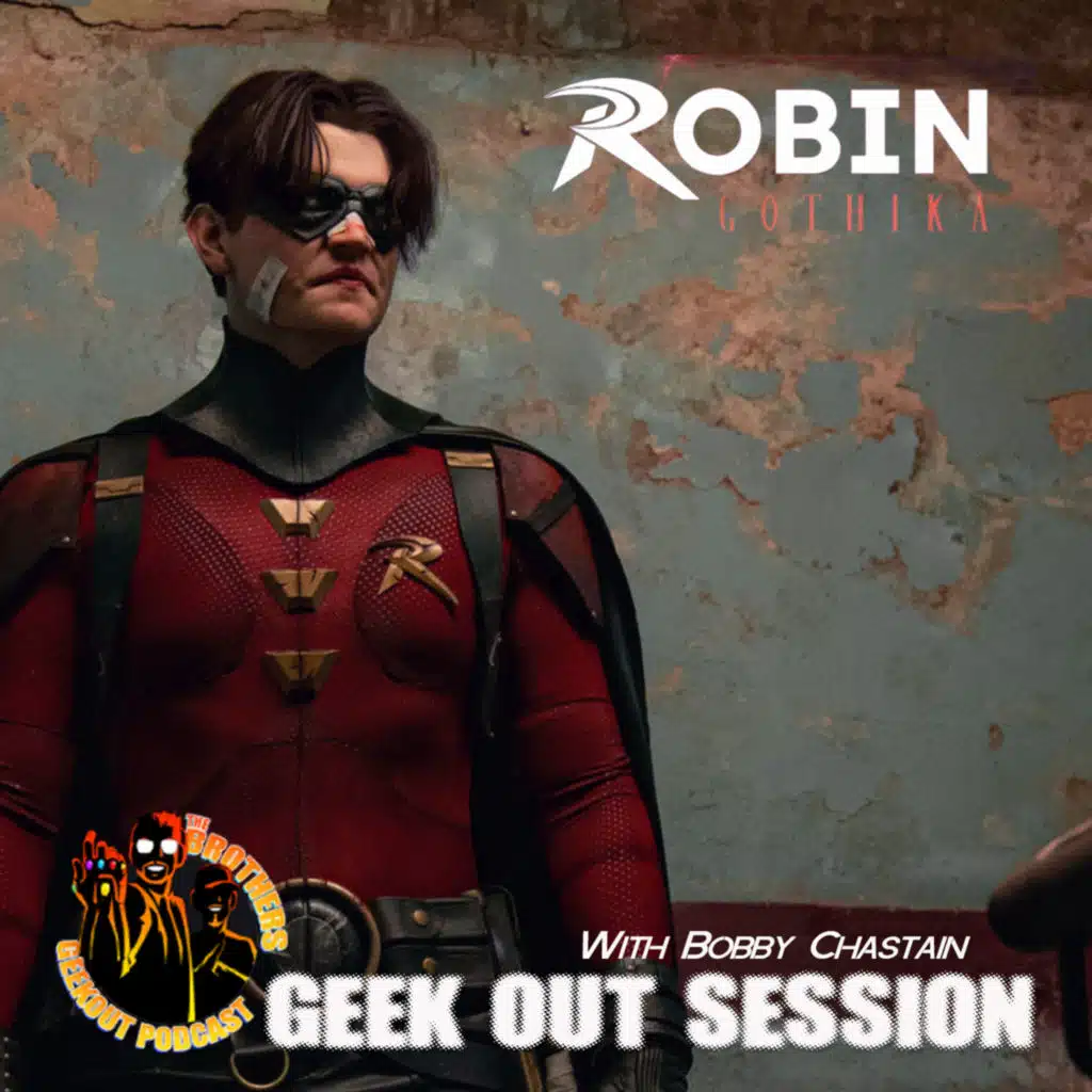 Geek Out Session with Bobby Chastain - Robin Gothika