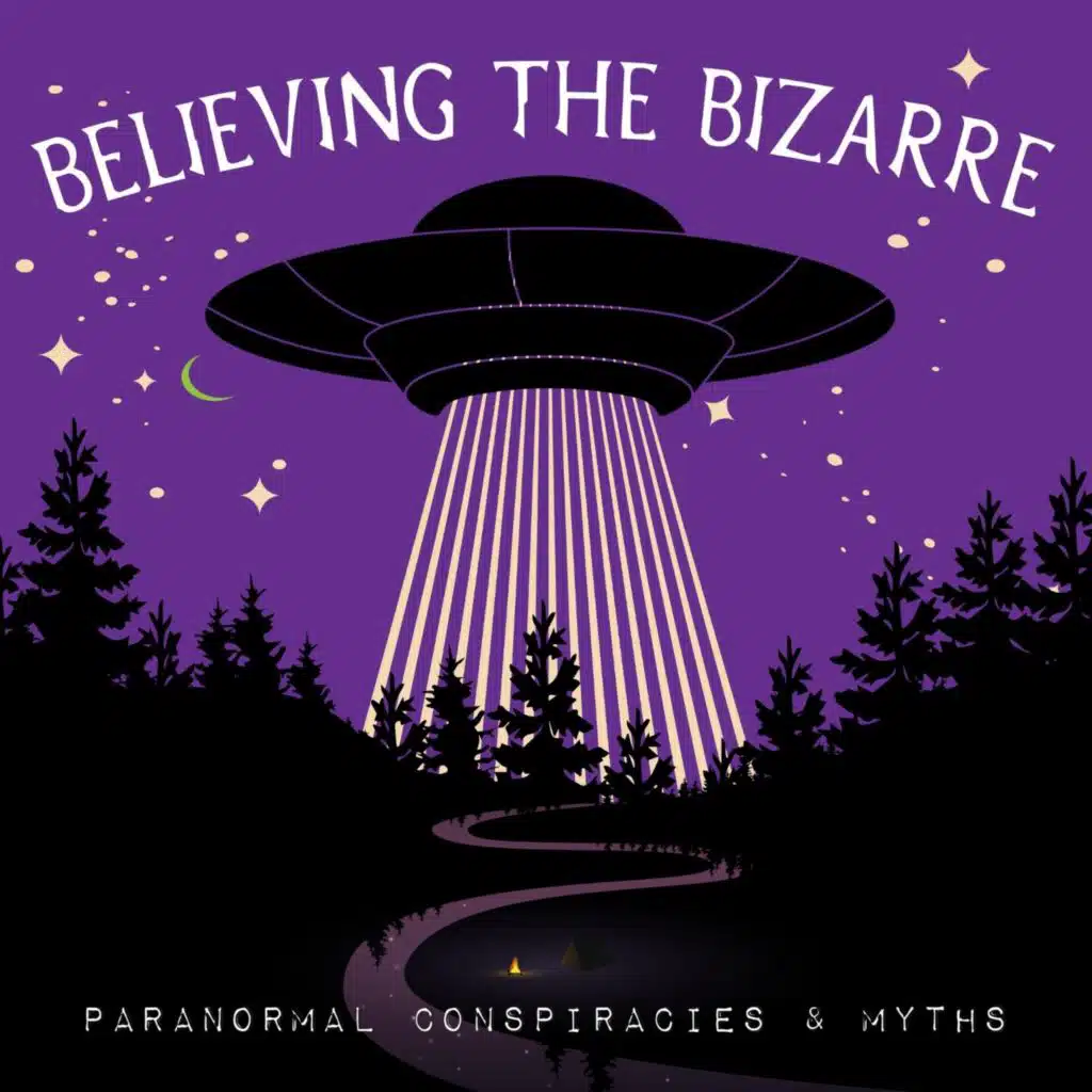 Believing the Bizarre | Paranormal Podcast