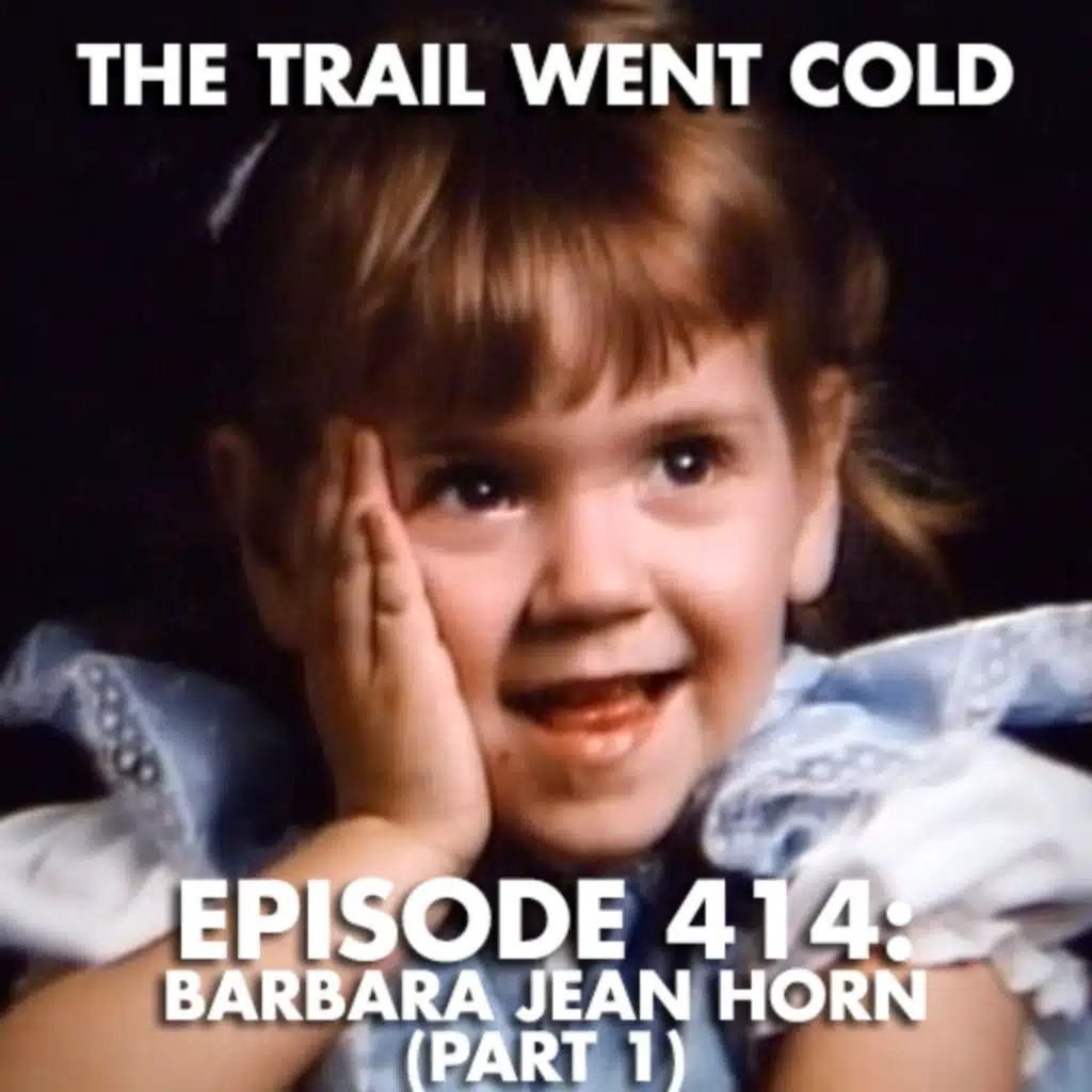 The Trail Went Cold - Episode 414 - Barbara Jean Horn, Part 1