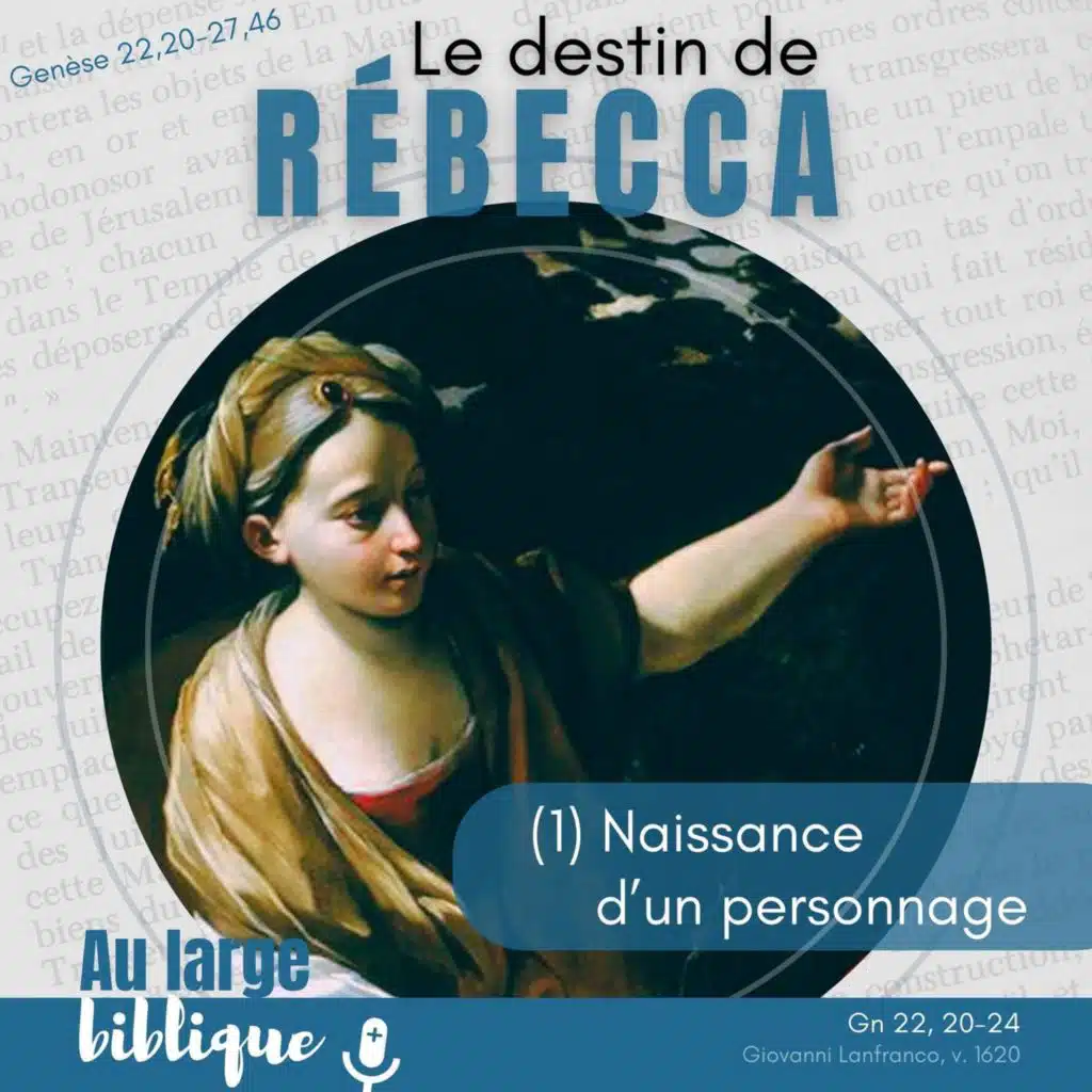 #360 Le destin de Rébecca (1) Naissance du personnage Gn 22,20-24