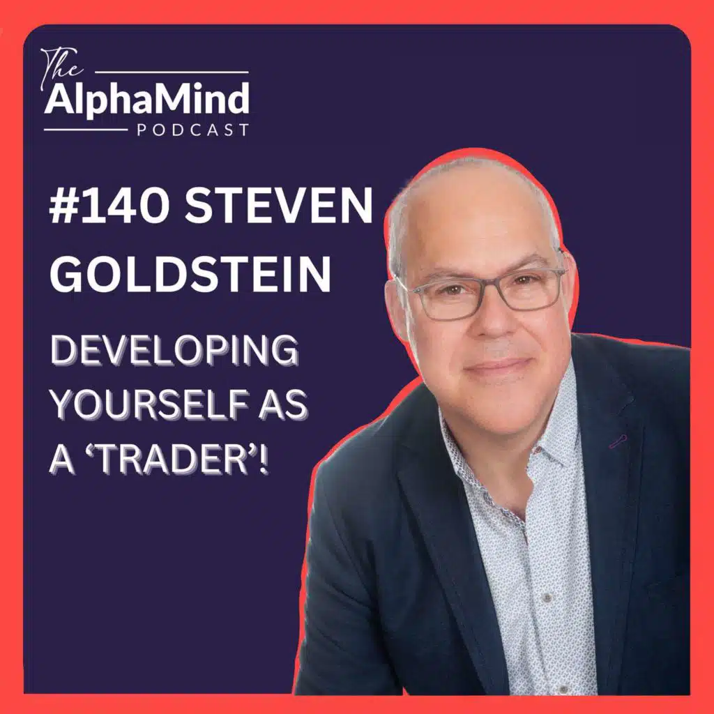 #140 Steven Goldstein: Developing Yourself as a Trader
