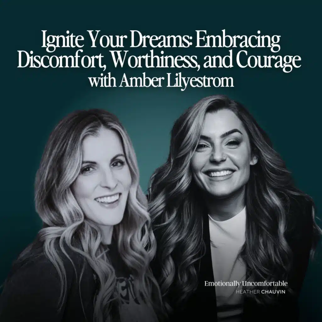 1190: "Ignite Your Dreams: Embracing Discomfort, Worthiness, and Courage" [Interview with Amber Lilyestrom]