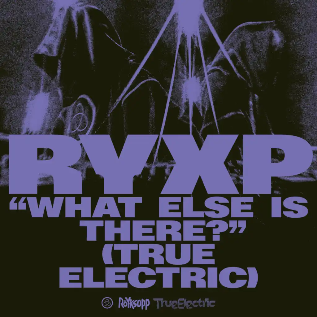 What Else Is There? (True Electric)