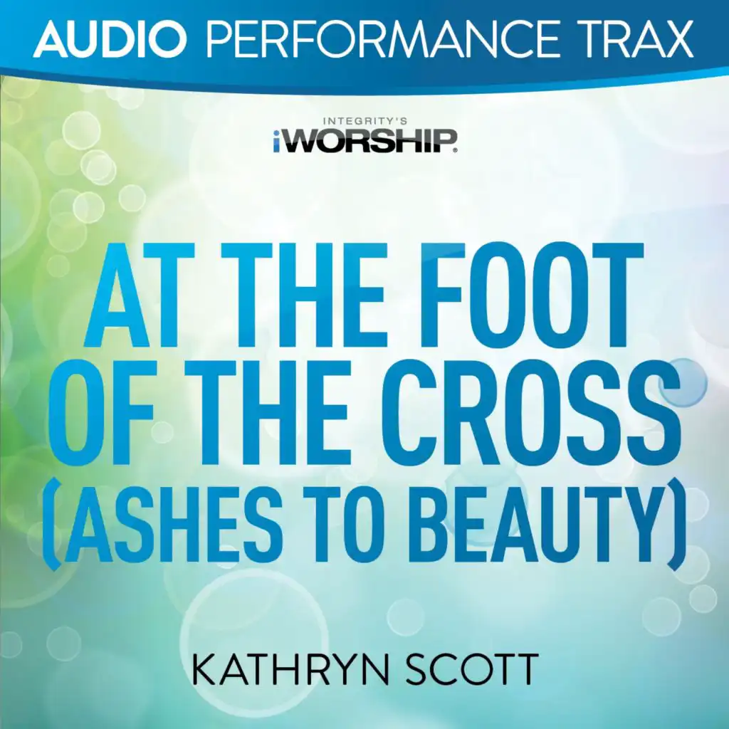 At the Foot of the Cross (Ashes to Beauty)