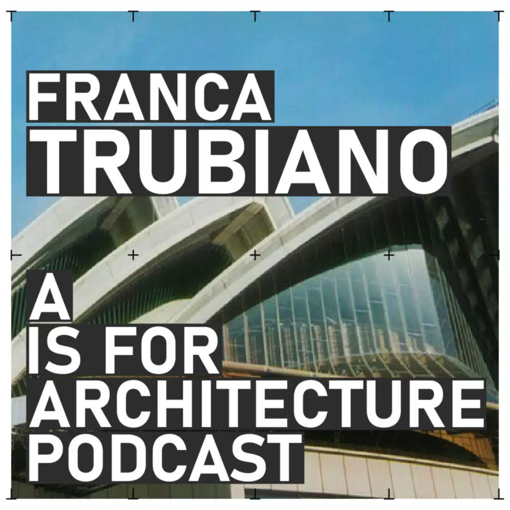 Franca Trubiano: Theory, making and the ethical architect.