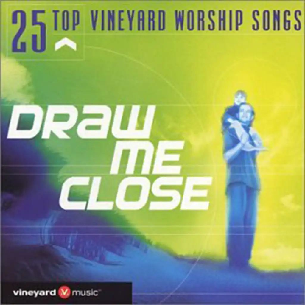 25 Top Vineyard Worship Songs: Draw Me Close