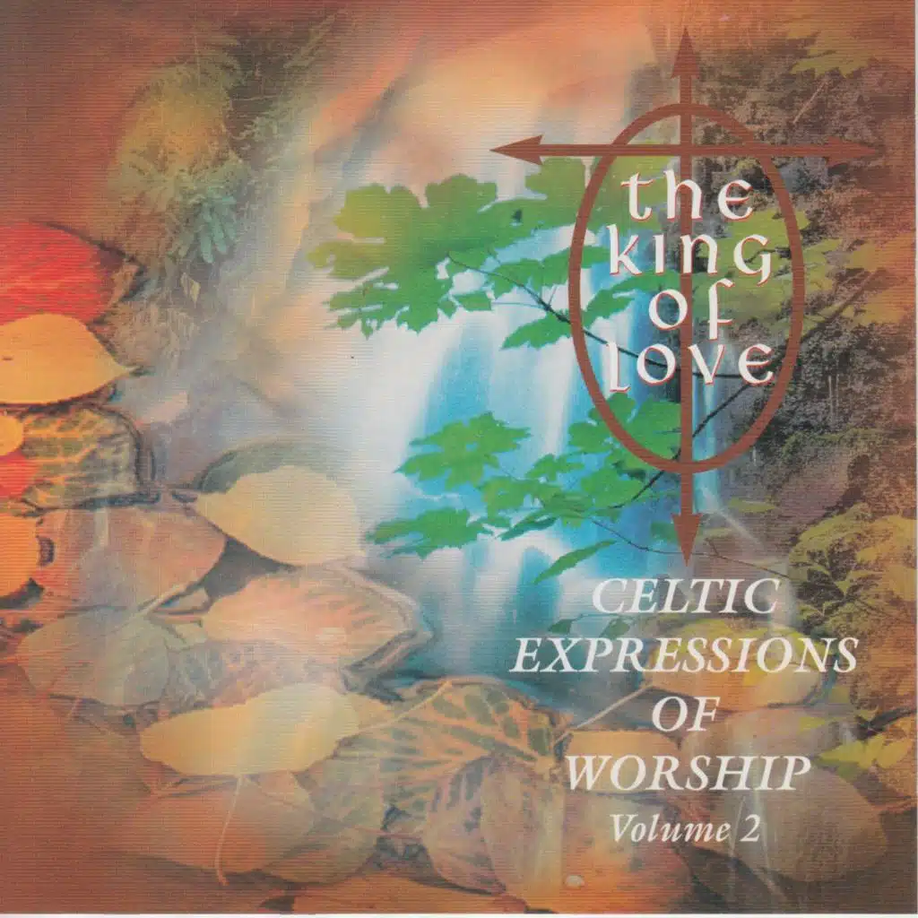 The King of Love: Celtic Expressions of Worship, Vol. 2