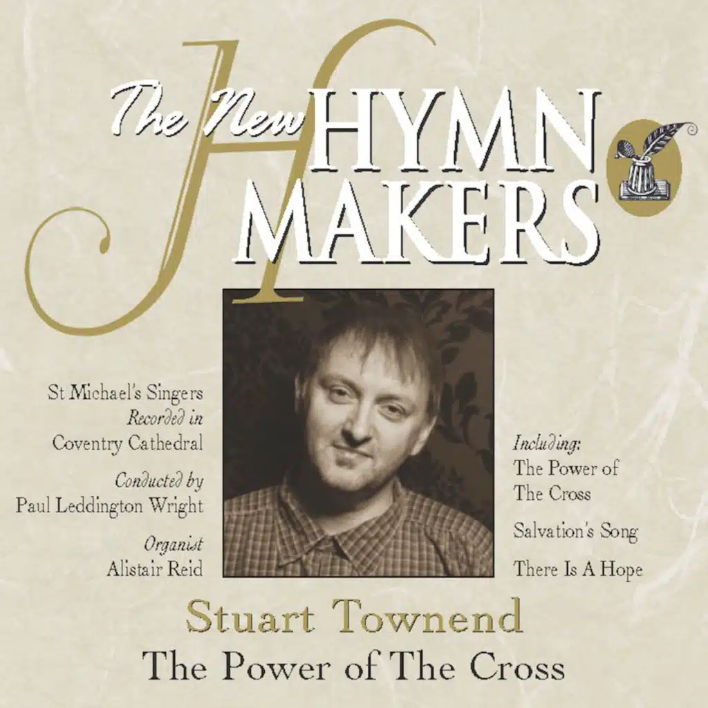 The New Hymn Makers: Stuart Townend - The Power of the Cross