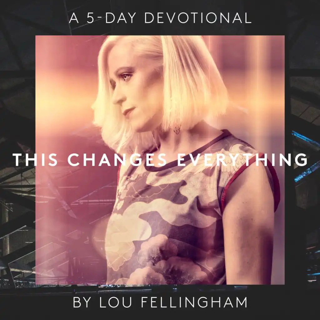 This Changes Everything (A 5 Day Devotional)