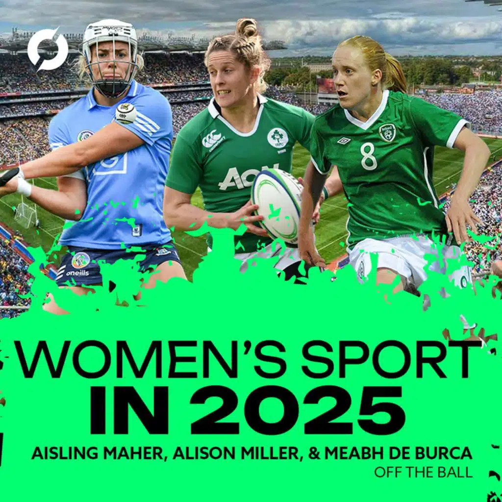 Women’s Sport in 2025 | Football, Rugby, & GAA | Meabh De Burca | Alison Miller | Aisling Maher