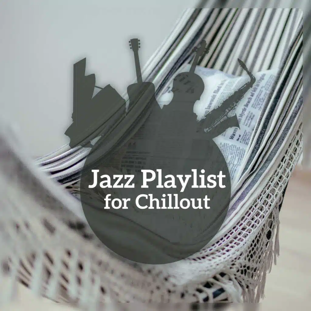 Jazz Playlist for Chillout – Special Relax Music, Good Time, Smooth Jazz Lounge, Piano Bar, Coffee Breake